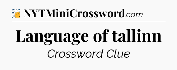 Language of tallinn - 7 Little Words