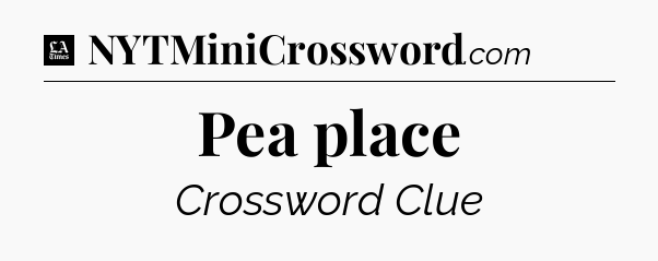 Pea place - LA Times Crossword