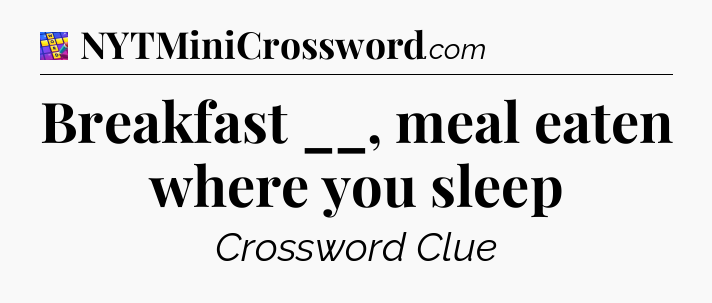 Breakfast __, meal eaten where you sleep Codycross