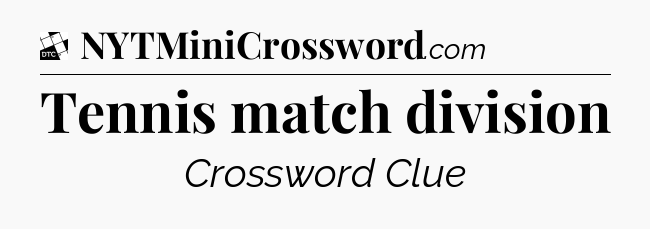 Tennis match division - Daily Themed Classic Crossword