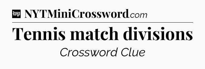 Tennis match divisions Crossword Clue