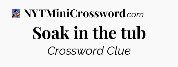 Soak in the tub Crossword Clue