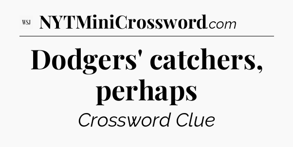 Dodgers' catchers, perhaps - WSJ Crossword