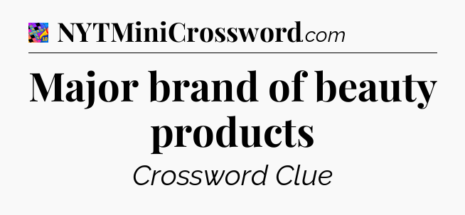 Major brand of beauty products Crossword Clue