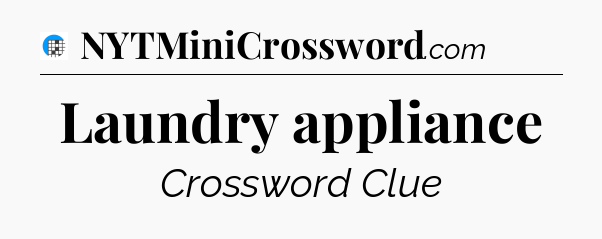 Laundry appliance Crossword Clue