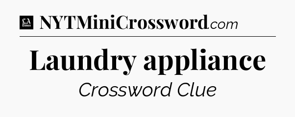Laundry appliance - LA Times Crossword
