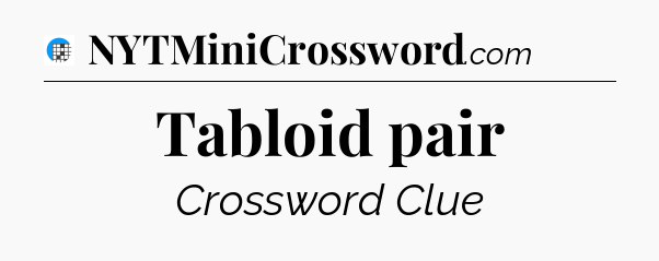 Tabloid pair Crossword Clue