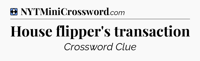 Solution: House flipper's transaction - NYT Mini Crossword