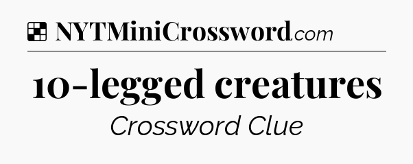 Solution: 10-legged creatures - NYT Crossword