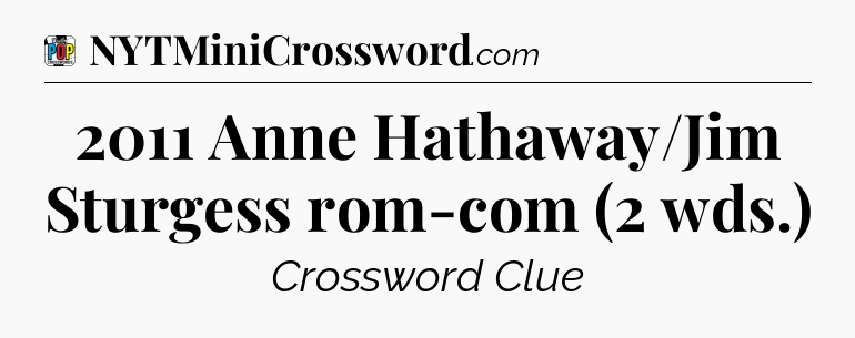 2011 Anne Hathaway/Jim Sturgess rom-com (2 wds.) Crossword Clue