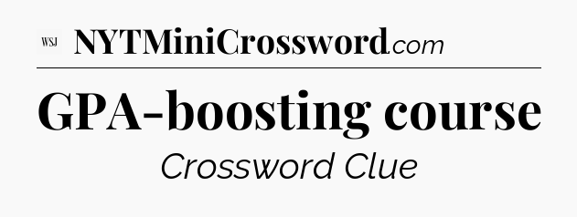 GPA-boosting course - WSJ Crossword