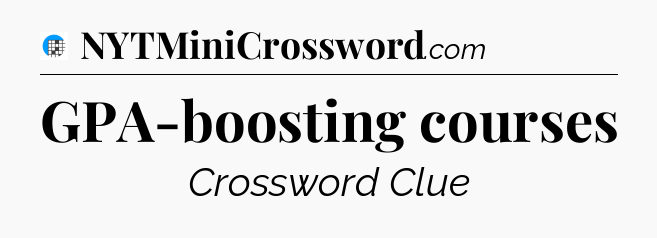 GPA-boosting courses Crossword Clue
