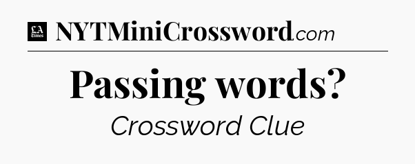 Passing words - LA Times Crossword