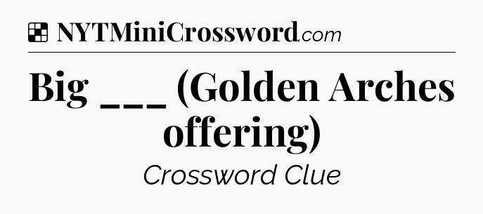 Solution: Big ___ (Golden Arches offering) - NYT Crossword