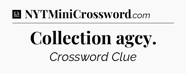 Collection agcy - LA Times Crossword