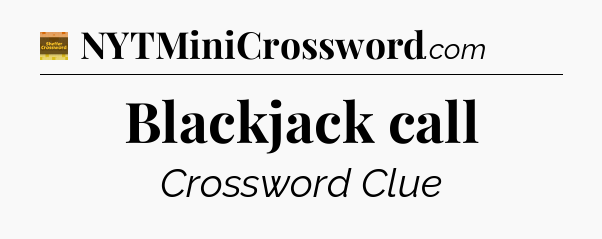 Blackjack call - Eugene Sheffer Crossword
