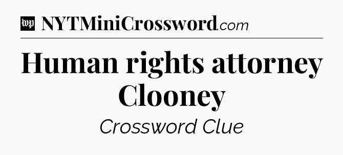 Human rights attorney Clooney Crossword Clue