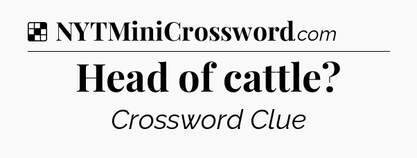Solution: Head of cattle - NYT Crossword