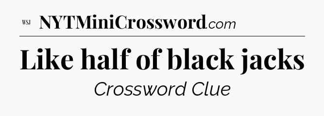 Like half of black jacks - WSJ Crossword