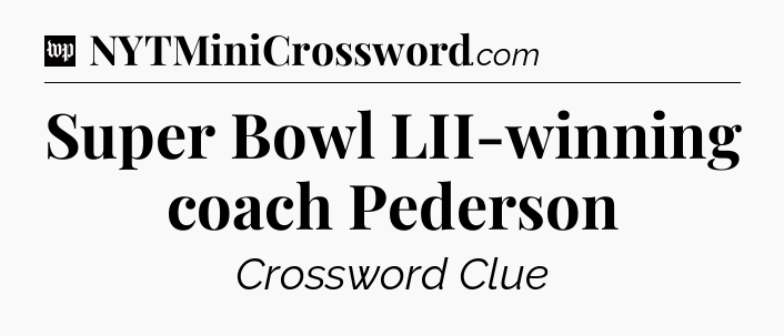 Super Bowl LII-winning coach Pederson Crossword Clue