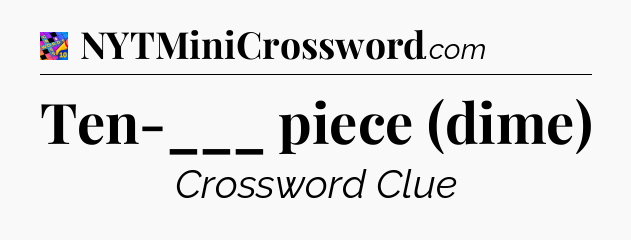 Ten-___ piece (dime) Crossword Clue