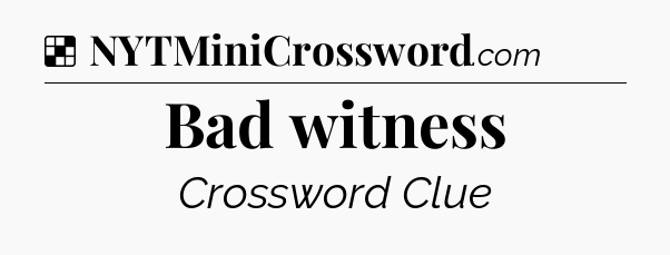 Solution: Bad witness - NYT Crossword