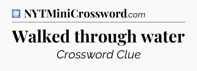 Walked through water Puzzle Page Crossword Clue
