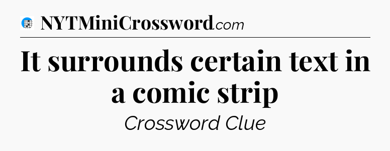 It surrounds certain text in a comic strip Crossword Clue
