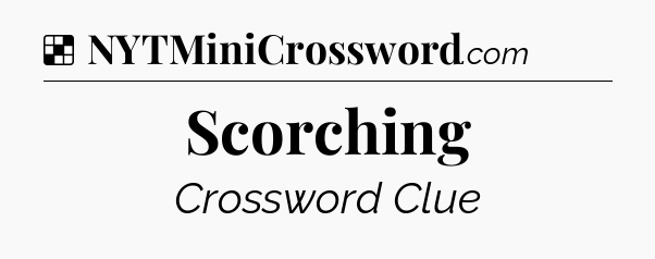 Scorching NYT Crossword