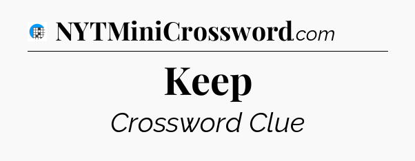 Keep Crossword Clue