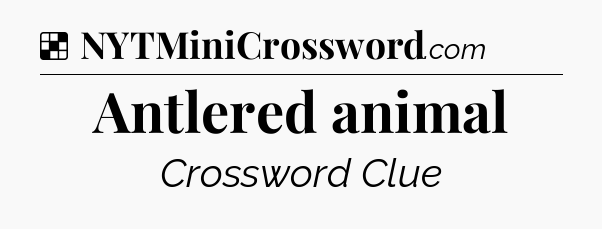 Solution: Antlered animal - NYT Crossword