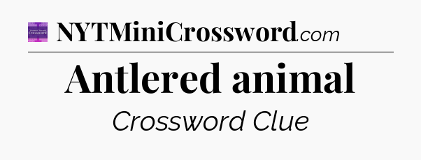 Antlered animal - Thomas Joseph Crossword