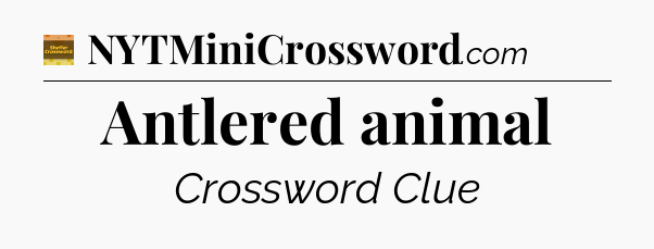 Antlered animal crossword clue Eugene Sheffer