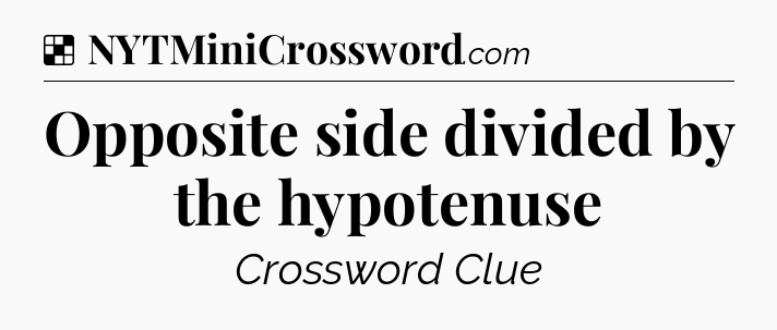 Solution: Opposite side divided by the hypotenuse - NYT Crossword