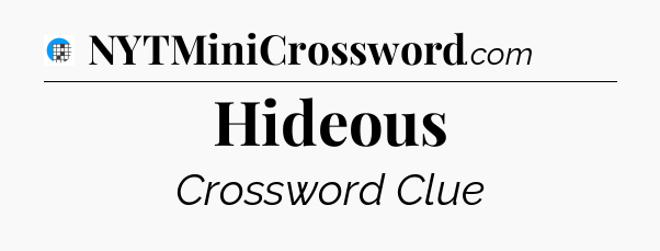 Hideous Crossword Clue