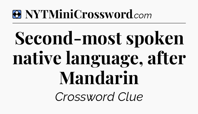 Solution: Second-most spoken native language, after Mandarin - NYT Mini Crossword