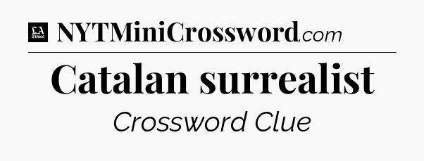 Catalan surrealist - LA Times Crossword