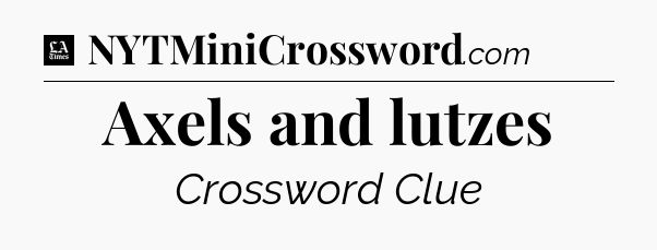 Axels and lutzes - LA Times Crossword