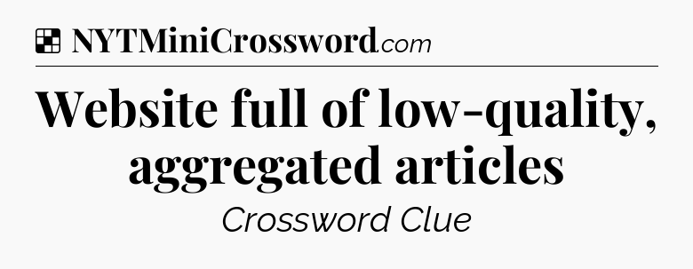 Solution: Website full of low-quality, aggregated articles - NYT Crossword