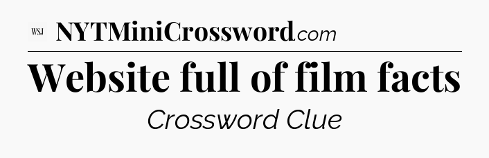 Website full of film facts - WSJ Crossword