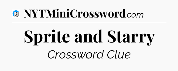 Sprite and Starry Crossword Clue