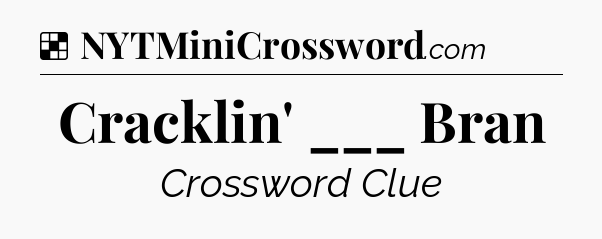 Solution: Cracklin' ___ Bran - NYT Crossword