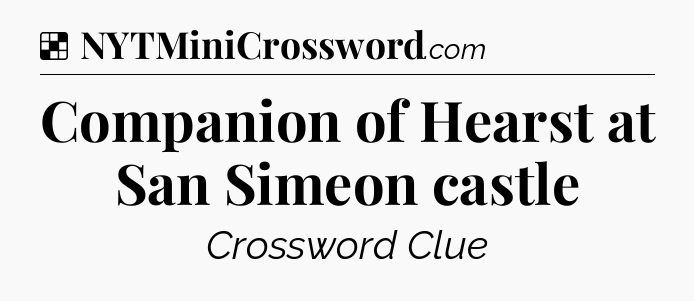 Solution: Companion of Hearst at San Simeon castle - NYT Crossword