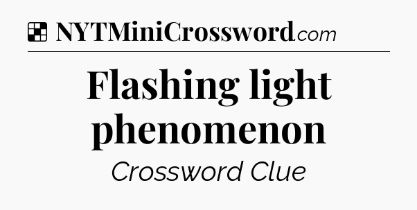 Solution: Flashing light phenomenon - NYT Crossword