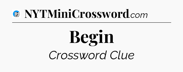 Begin Crossword Clue