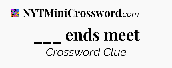 ___ ends meet Crossword Clue