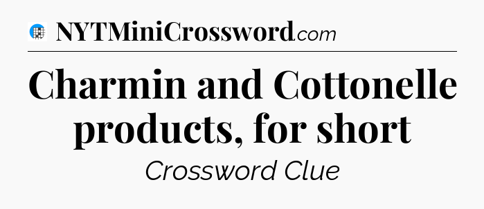 Charmin and Cottonelle products, for short Crossword Clue