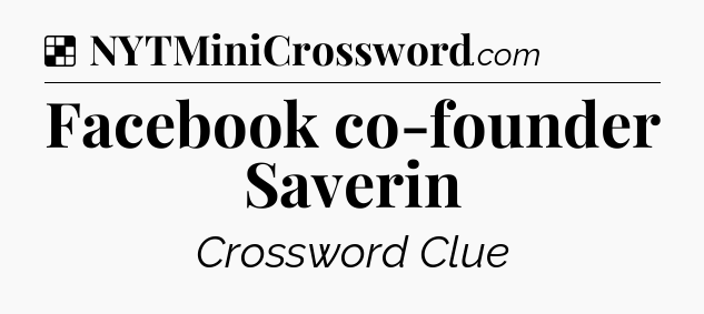 Solution: Facebook co-founder Saverin - NYT Crossword
