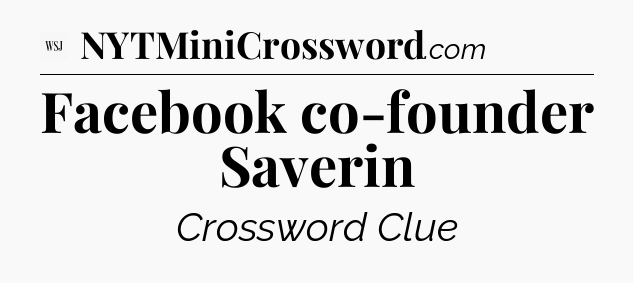 Facebook co-founder Saverin - WSJ Crossword
