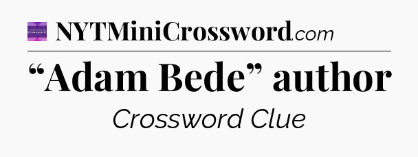 “Adam Bede” author - Thomas Joseph Crossword